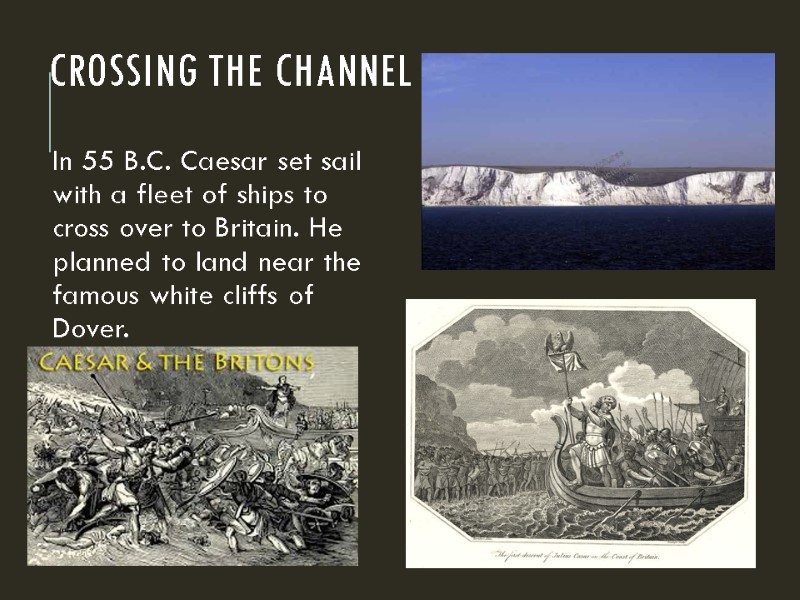Crossing the Channel In 55 B.C. Caesar set sail with a fleet of ships